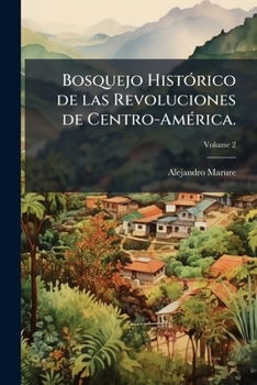 Paperback Bosquejo HistÃ3rico de las Revoluciones de Centro-AmÃ(c)rica. [Spanish] Book