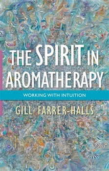 Paperback The Spirit in Aromatherapy: Working with Intuition Book