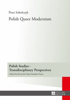 Polish Queer Modernism - Book #14 of the Polish Studies - Transdisciplinary Perspectives