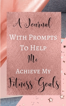 A Journal With Prompts To Help Me Achieve My Fitness Goals - Gray Rose Gold Peach - Black White Interior