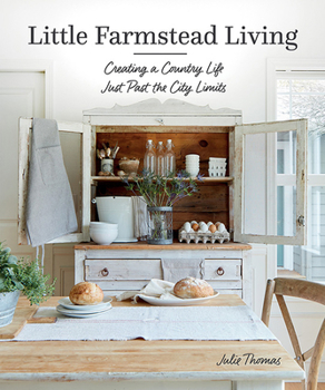 Hardcover Little Farmstead Living: Creating a Country Life Just Past the City Limits Book