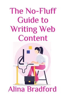 Paperback The No-Fluff Guide to Writing Web Content: From articles to blog posts, all the information you need without any fluff. Book