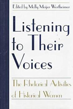 Listening to Their Voices: The Rhetorical Activities of Historical Women (Studies in Rhetoric/Communication) - Book  of the Studies in Rhetoric & Communication