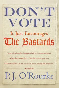 Hardcover Don't Vote: It Just Encourages the Bastards Book