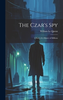 Hardcover The Czar's Spy: A Story of a Matter of Millions Book