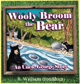 Wooly Broom the Bear : An Uncle George Story