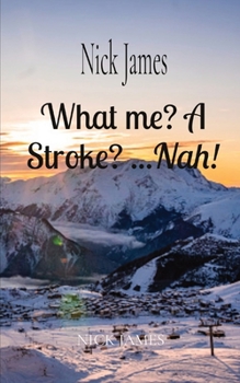 Paperback What me? A Stroke? ...Nah!: Nick James [Large Print] Book