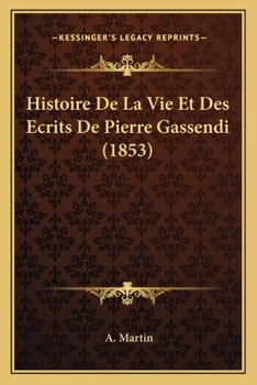 Paperback Histoire De La Vie Et Des Ecrits De Pierre Gassendi (1853) [French] Book