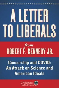 Hardcover A Letter to Liberals: Censorship and COVID: An Attack on Science and American Ideals Book