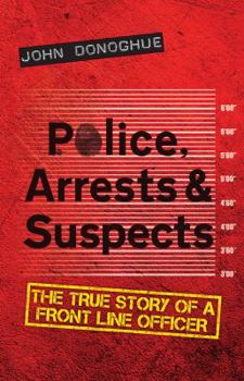 Paperback Police, Arrests & Suspects: The True Story of a Front Line Officer Book