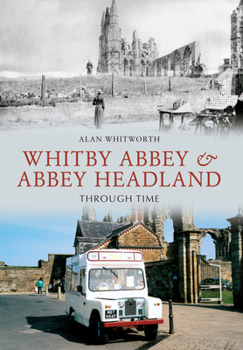 Paperback Whitby Abbey & Abbey Headland Through Time Book