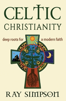 Paperback Celtic Christianity: Deep Roots for a Modern Faith Book