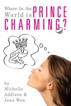 Paperback Where In the World is Prince Charming?: Cinderella's Guide to Finding Mr. Right after 30 Book
