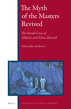 Hardcover The Myth of the Masters Revived: The Occult Lives of Nikolai and Elena Roerich Book