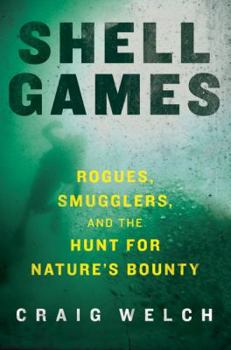 Hardcover Shell Games: Rogues, Smugglers, and the Hunt for Nature's Bounty Book