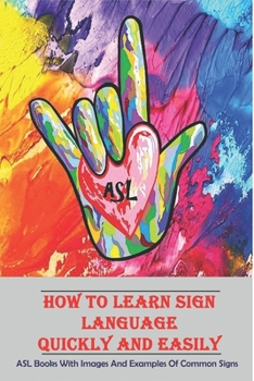 Paperback How To Learn Sign Language Quickly And Easily _ Asl Books With Images And Examples Of Common Signs: Common Signs Book