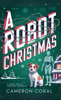Hardcover A Robot Christmas: A Cozy Sci-fi Holiday Novella Book