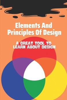 Paperback Elements And Principles Of Design: A Great Tool To Learn About Design: Designing Principle Guide Book