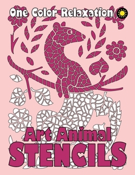 Paperback ART ANIMAL STENCILS One Color Relaxation: Unique Coloring Book with Just One Color to Use for Adults Relaxation and Stress Relief Book