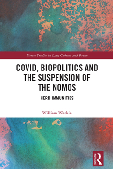 Hardcover Covid, Biopolitics and the Suspension of the Nomos: Herd Immunities Book