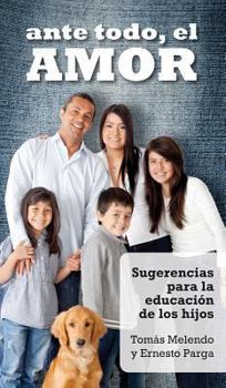 Paperback Ante Todo, El Amor: Sugerencias Para La Educacion de Los Hijos [Spanish] Book