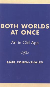 Paperback Both Worlds at Once: Art in Old Age Book