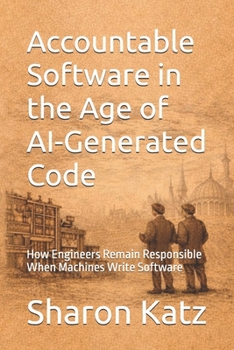 Paperback Accountable Software in the Age of AI-Generated Code: How Engineers Remain Responsible When Machines Write Software Book