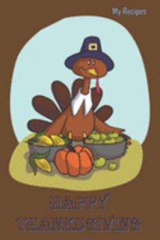 Paperback Happy Thanksgiving - My Recipes: Blank Recipe Book - Great Thanksgiving Gift - Collect The Recipes You and Your Family Love To Cook Book