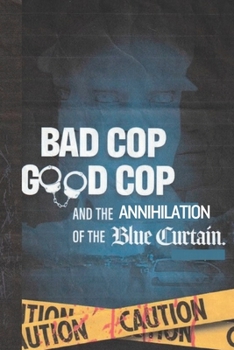 Paperback Bad Cop Good Cop Annihilation Of The Blue Curtain: Breaking The Code Of Silence Book