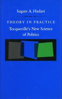 Hardcover Theory in Practice: Tocqueville's New Science of Politics Book