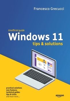 Paperback Windows 11 - Tips and Solutions: Practical solutions, new features, technical guides, tips & tricks, and much more Book