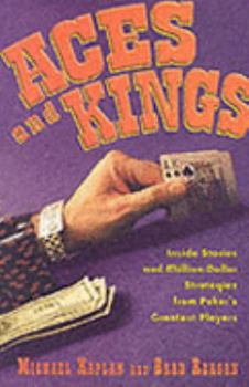 Hardcover Aces and Kings: Inside Stories and Million-Dollar Strategies from Poker's Greatest Players Book