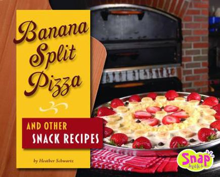 Banana Split Pizza and Other Snack Recipes (Snap) - Book  of the Fun Food for Cool Cooks