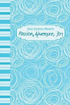 Paperback Daily Journal Prompts: Passion, Adventure, Joy Book