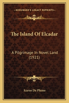 Paperback The Island Of Elcadar: A Pilgrimage In Novel Land (1921) Book