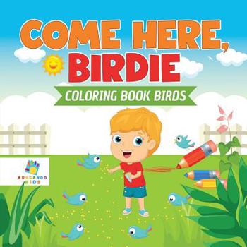 Paperback Come Here, Birdie Coloring Book Birds Book