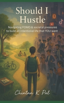 Should I Hustle?: Navigating FOMO & societal pressures to build an intentional life that YOU want