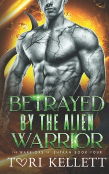 Betrayed by the Alien Warrior - Book #4 of the Warriors of Ishtaan