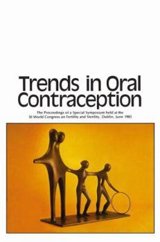 Paperback Trends in Oral Contraception: The Proceedings of a Special Symposium Held at the Xith World Congress on Fertility and Sterility, Dublin, June 1983 Book