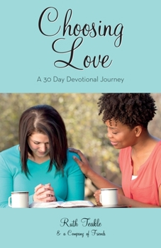 Paperback Choosing Love: A 30 Day Devotional Journey Book
