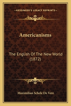 Paperback Americanisms: The English Of The New World (1872) Book