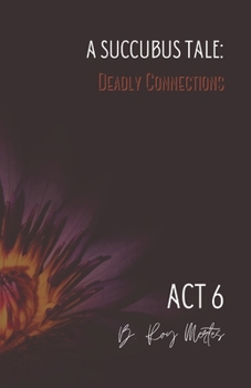 Paperback A Succubus Tale: Deadly Connections: ACT VI Book