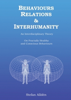Paperback Behaviours Relations and Interhumanity: An Interdisciplinary Theory on Fractally Healthy and Conscious Behaviours Book