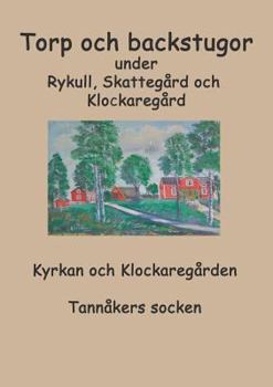 Paperback Torp o backstugor under Rykull, Skattegård och Klockaregård: Kyrkan och Klockaregården, Tannåkers socken [Swedish] Book