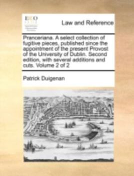 Paperback Pranceriana. a Select Collection of Fugitive Pieces, Published Since the Appointment of the Present Provost of the University of Dublin. Second Editio Book