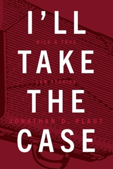 Paperback I'll Take the Case: Wild & True Law Stories Book