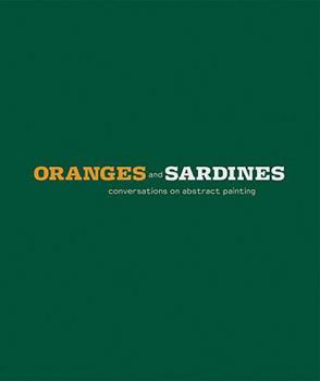 Hardcover Oranges and Sardines: Conversations on Abstract Painting Book