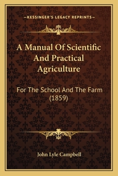 Paperback A Manual Of Scientific And Practical Agriculture: For The School And The Farm (1859) Book