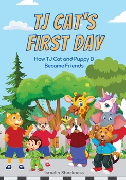 Paperback Tj Cat's First Day at School: How Tj Cat and Puppy D Became Friends Fully Illustrated Book