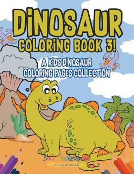 Paperback Dinosaur Coloring Book 3! A Kids Dinosaur Coloring Pages Collection Book